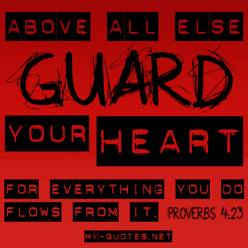 Above all else guard your heart – My-Quotes.NET