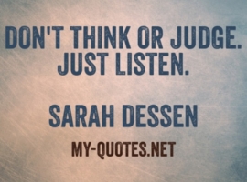 Don't think or judge. Just Listen. Sarah Dessen
